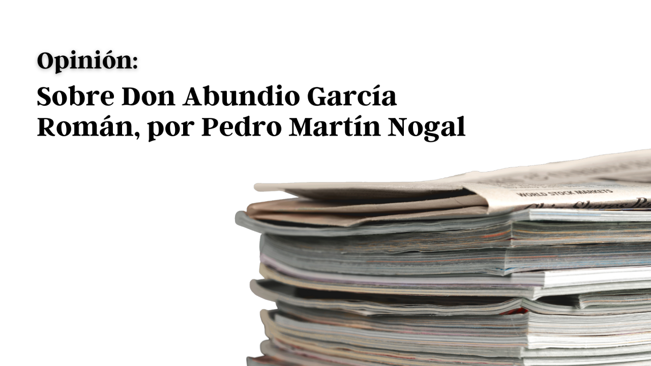 Sobre Don Abundio García Román, por Pedro Martín Nogal